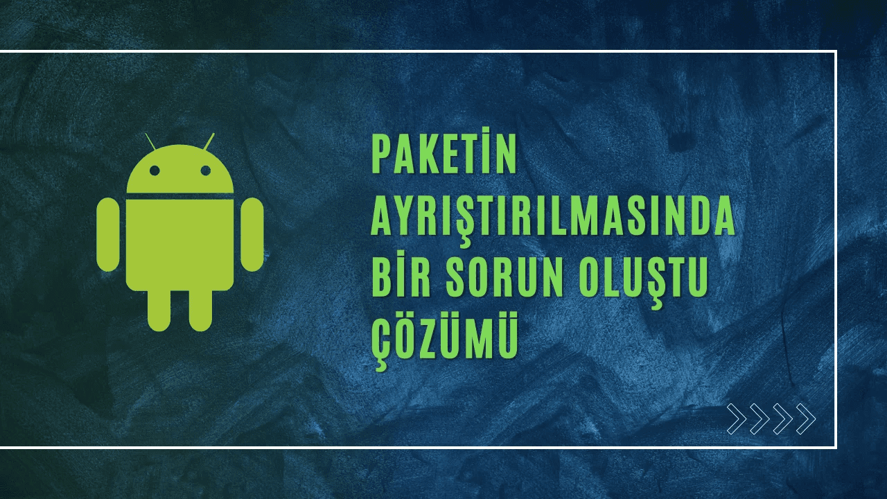 Paketin Ayrıştırılmasında Bir Sorun Oluştu APK