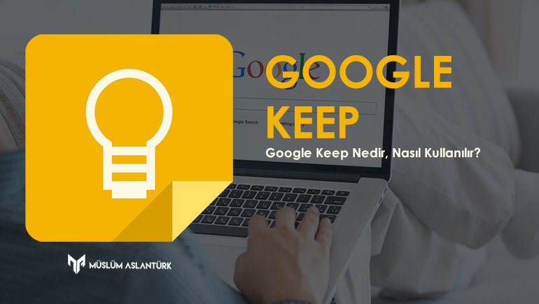 Google Keep : Nedir, Nasıl Kullanılır.