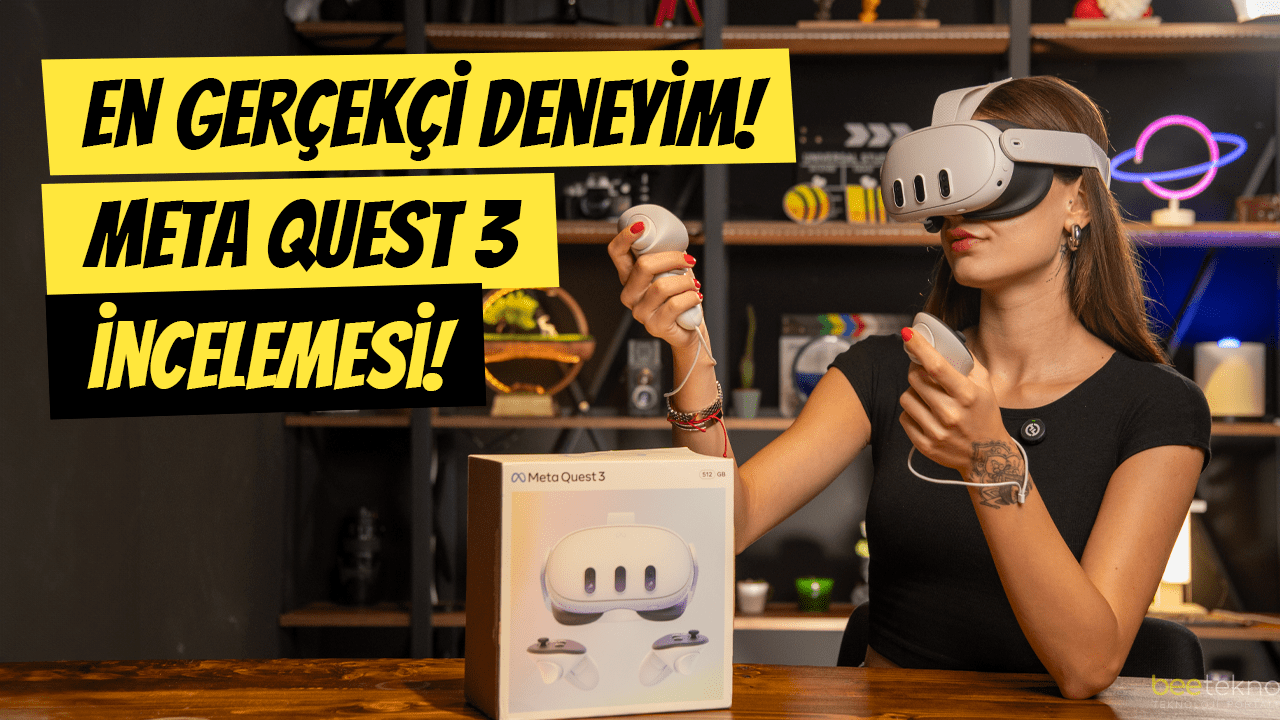 En Gerçekçi Deneyim! Meta Quest 3 İncelemesi