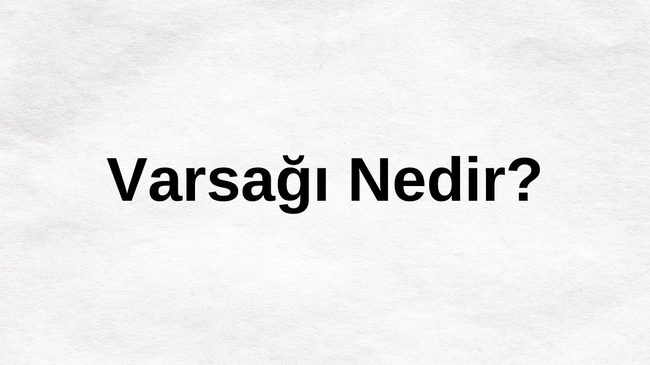 Varsağı Nedir? Türk Halk Edebiyatının Yürekli Sesi