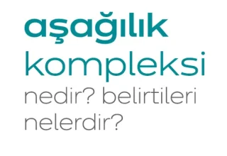 Aşağılık Kompleksi Nedir?