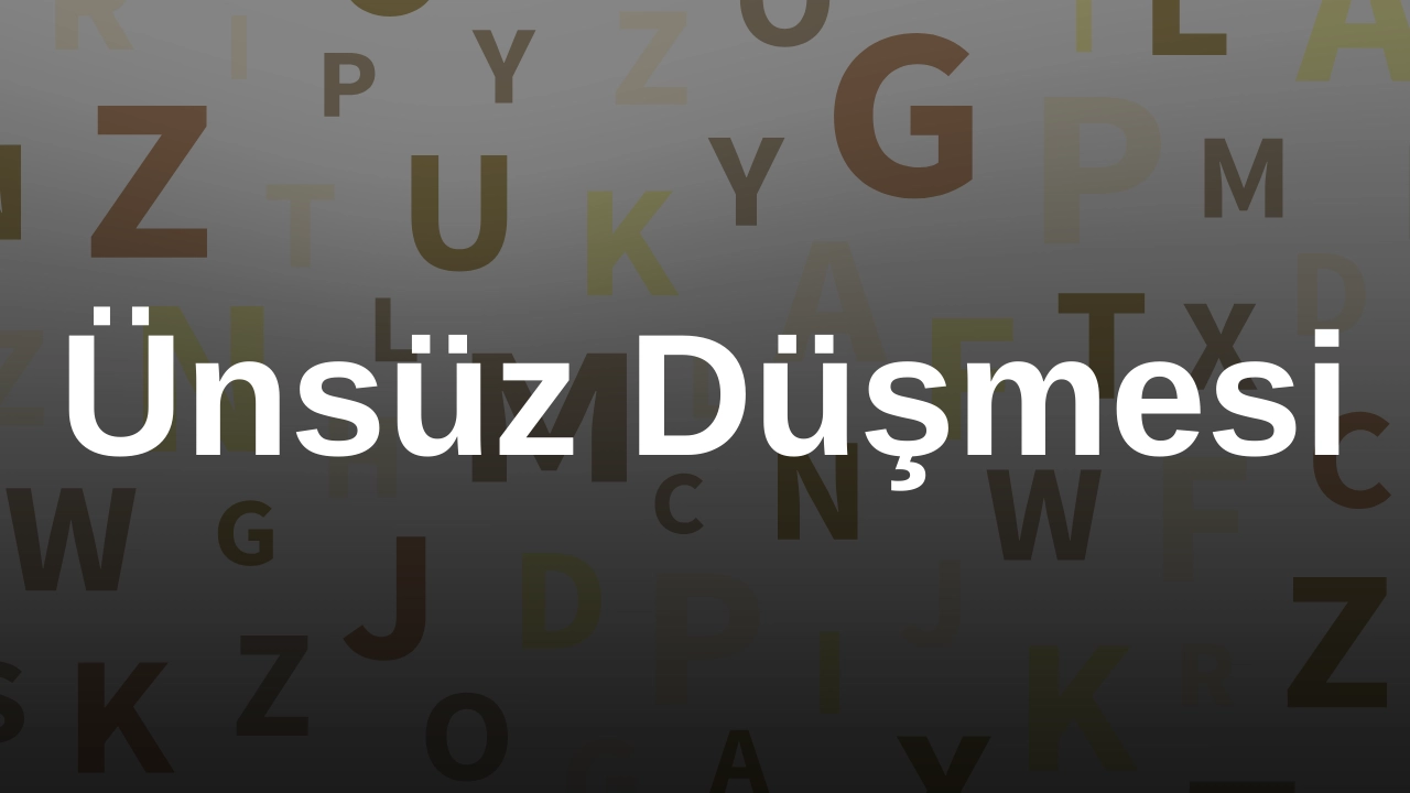 Ünsüz Düşmesi Nedir? Türkçede Ünsüz Düşmesi ve Örnekleri