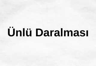 Ünlü Daralması Nedir?