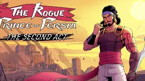 The Rogue Prince of Persia: The Second Act Çıktı!