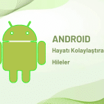 Herkesin Bilmesi Gereken Üç Faydali Android Hilesi