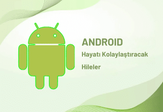 Herkesin Bilmesi Gereken Üç Faydali Android Hilesi